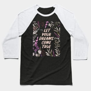 Let Your Dreams Come True Baseball T-Shirt